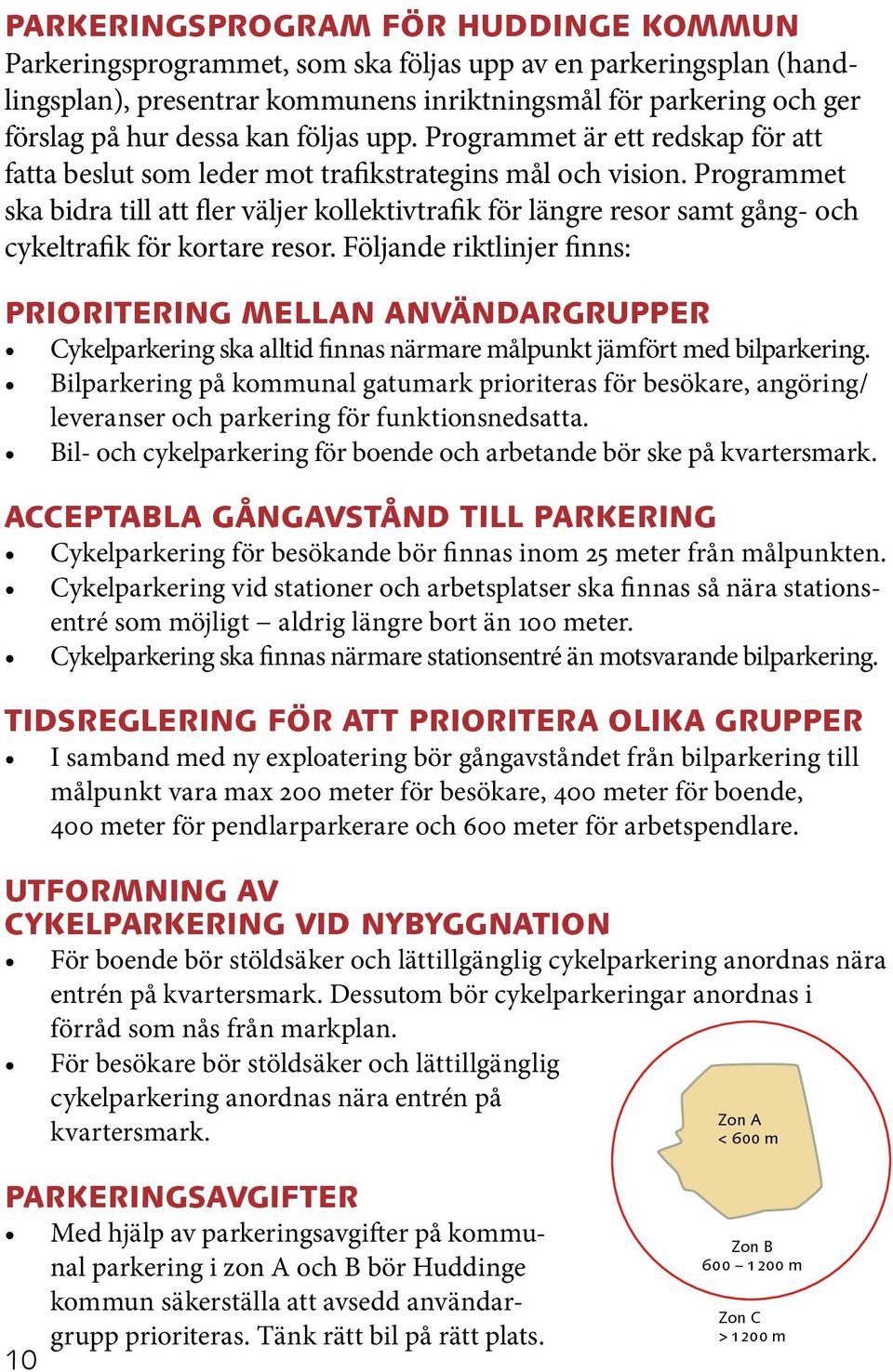 Programmet ska bidra till att fler väljer kollektivtrafik för längre resor samt gång- och cykeltrafik för kortare resor.