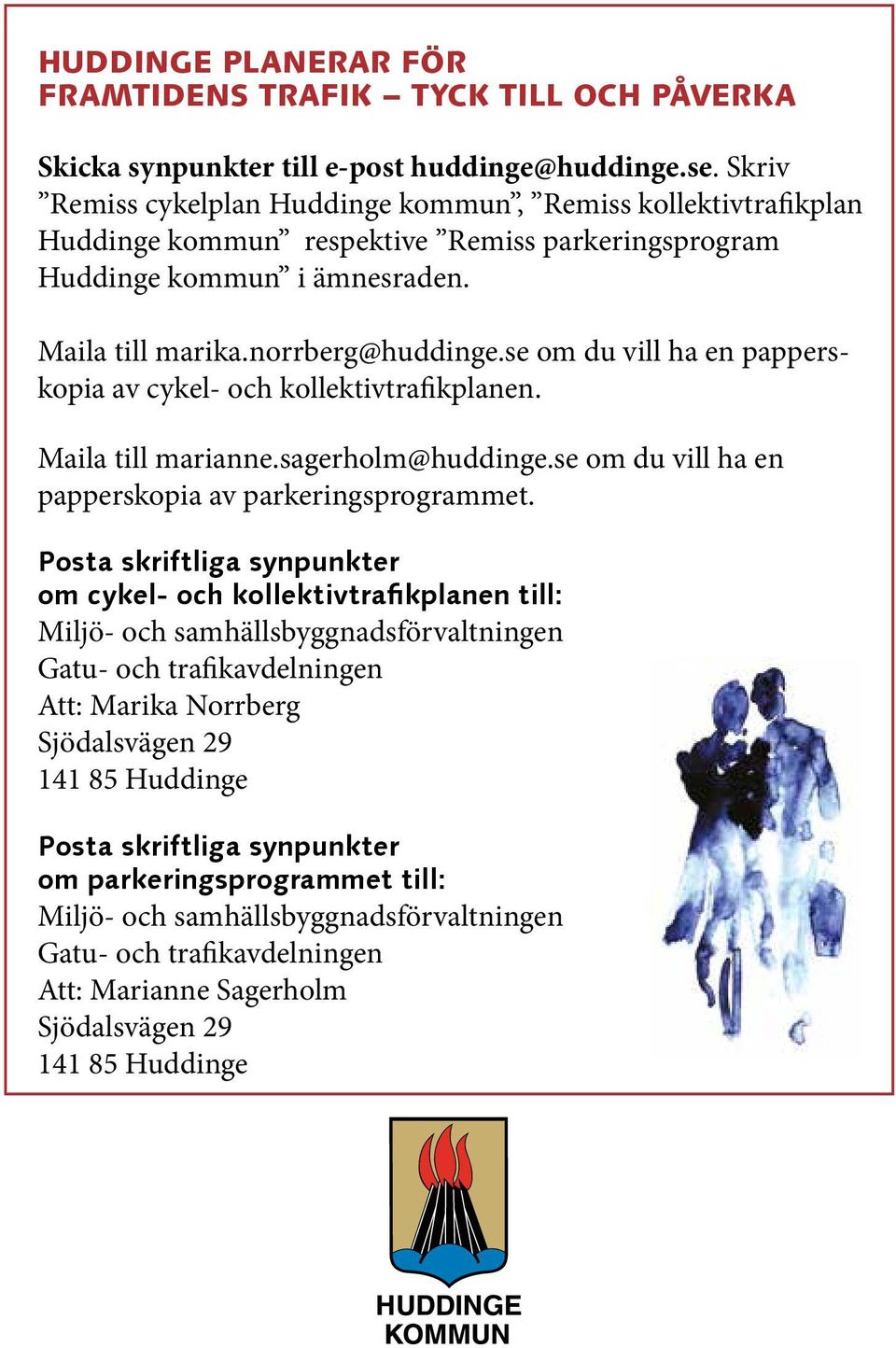 se om du vill ha en papperskopia av cykel- och kollektivtrafikplanen. Maila till marianne.sagerholm@huddinge.se om du vill ha en papperskopia av parkeringsprogrammet.