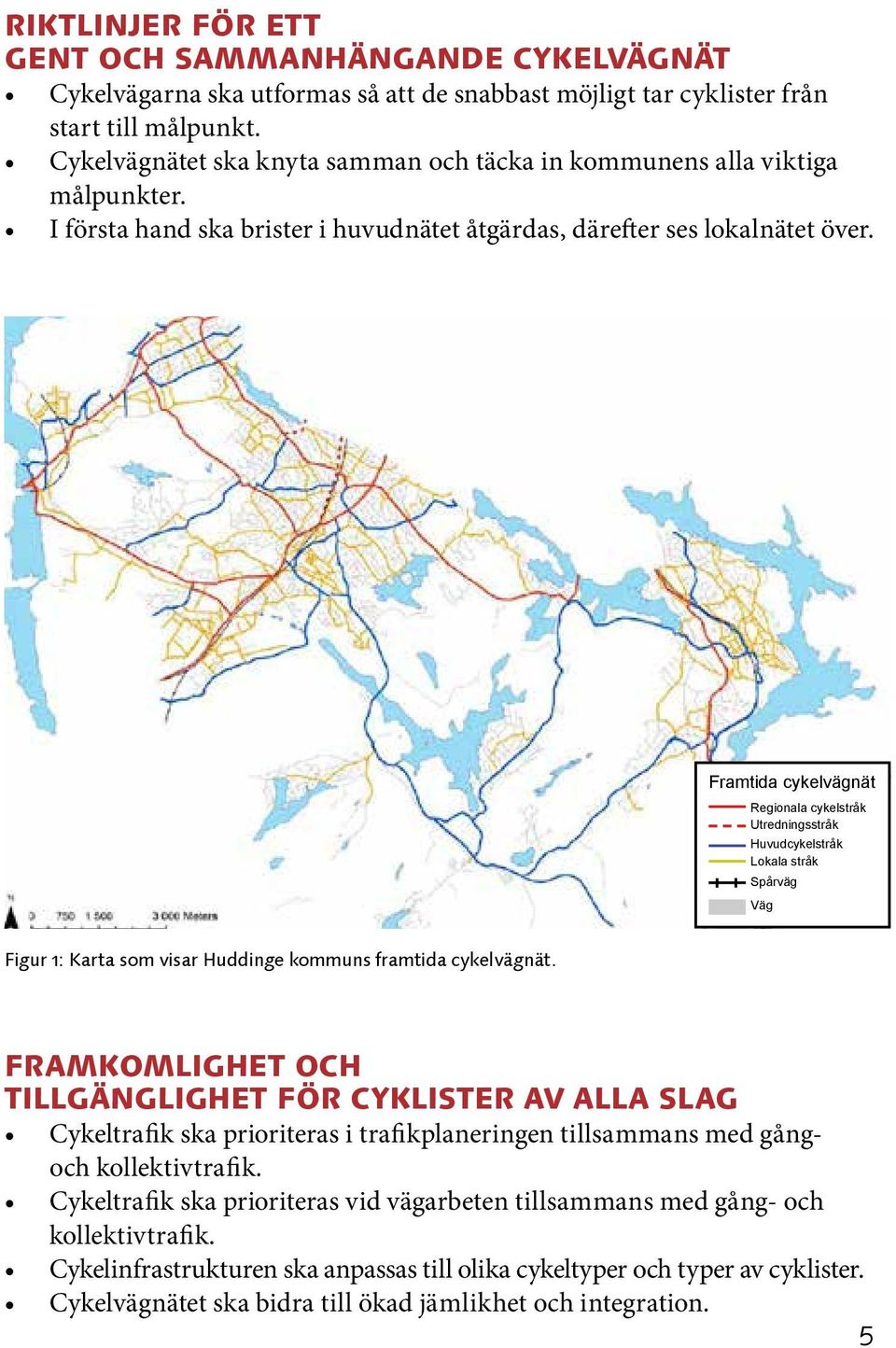 Framtida cykelvägnät Regionala cykelstråk Utredningsstråk Huvudcykelstråk Lokala stråk Spårväg Väg Figur 1: Karta som visar Huddinge kommuns framtida cykelvägnät.