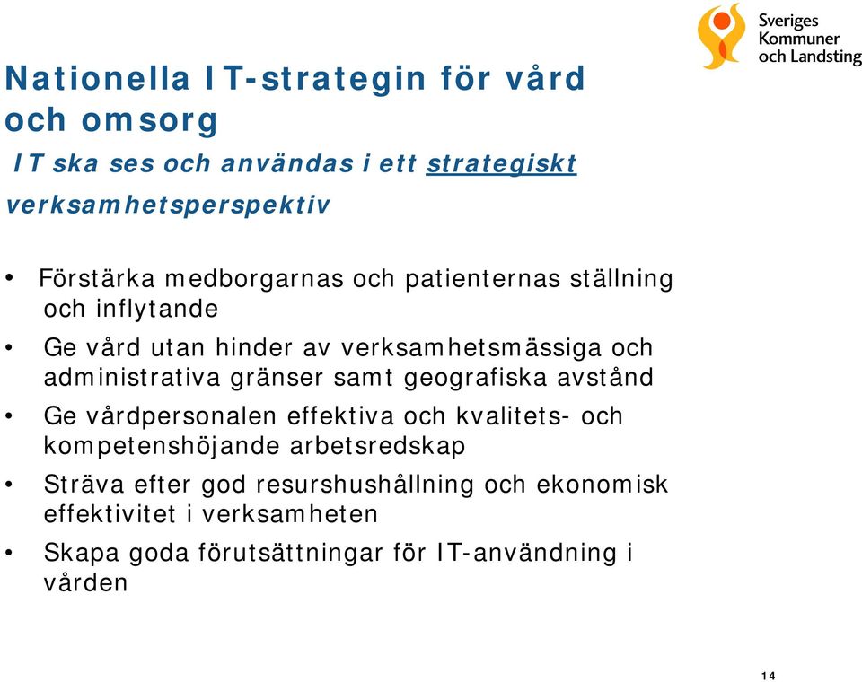 gränser samt geografiska avstånd Ge vårdpersonalen effektiva och kvalitets- och kompetenshöjande arbetsredskap Sträva