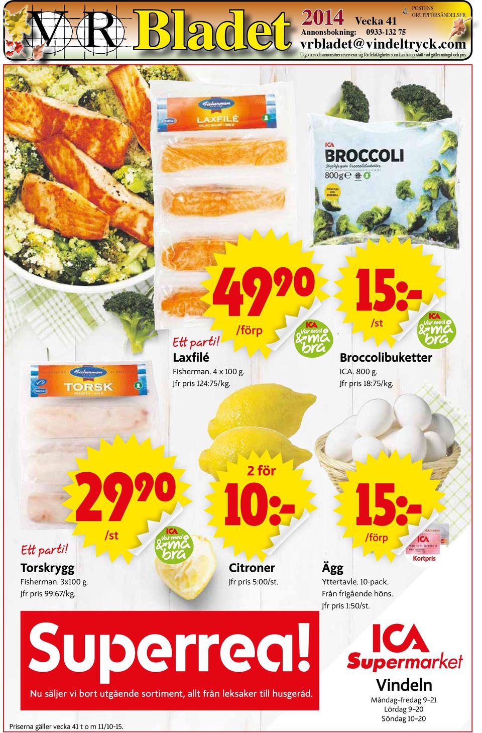 4990 /förp 15k /st Broccolibuketter ICA. 800 g. Jfr pris 18:75/kg. Ett parti! Torskrygg Fisherman. 3x100 g. Jfr pris 99:67/kg. 29 90 /st 2 för 10k Citroner Jfr pris 5:00/st.