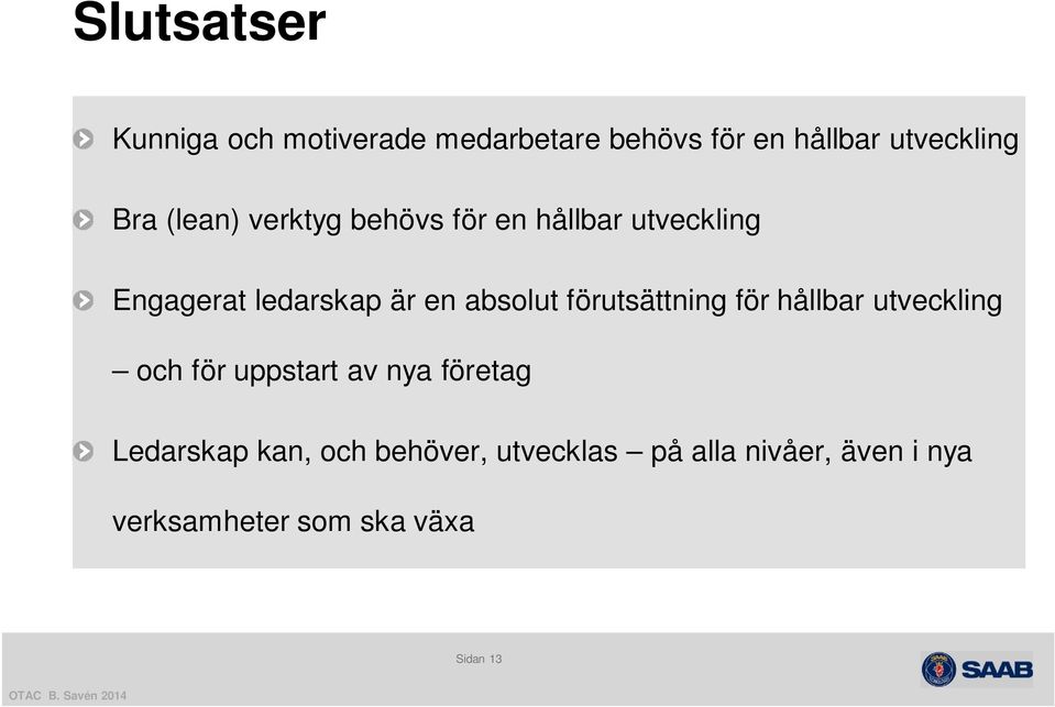 förutsättning för hållbar utveckling och för uppstart av nya företag Ledarskap kan,