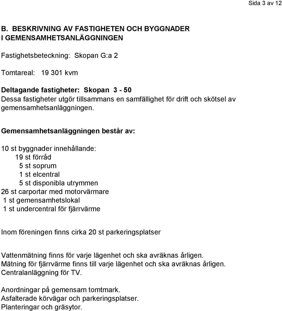 samfällighet för drift och skötsel av gemensamhetsanläggningen.