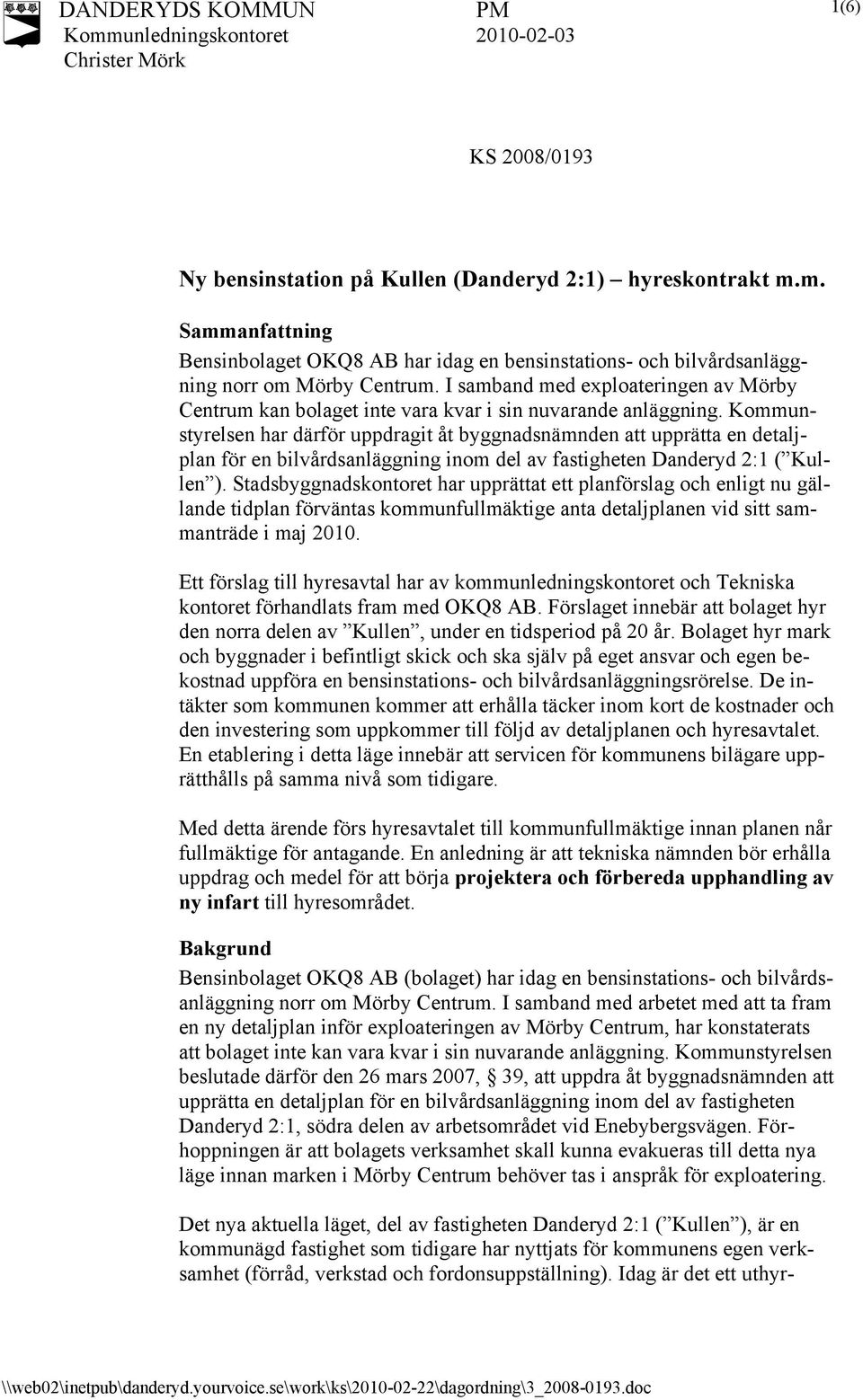 Kommunstyrelsen har därför uppdragit åt byggnadsnämnden att upprätta en detaljplan för en bilvårdsanläggning inom del av fastigheten Danderyd 2:1 ( Kullen ).