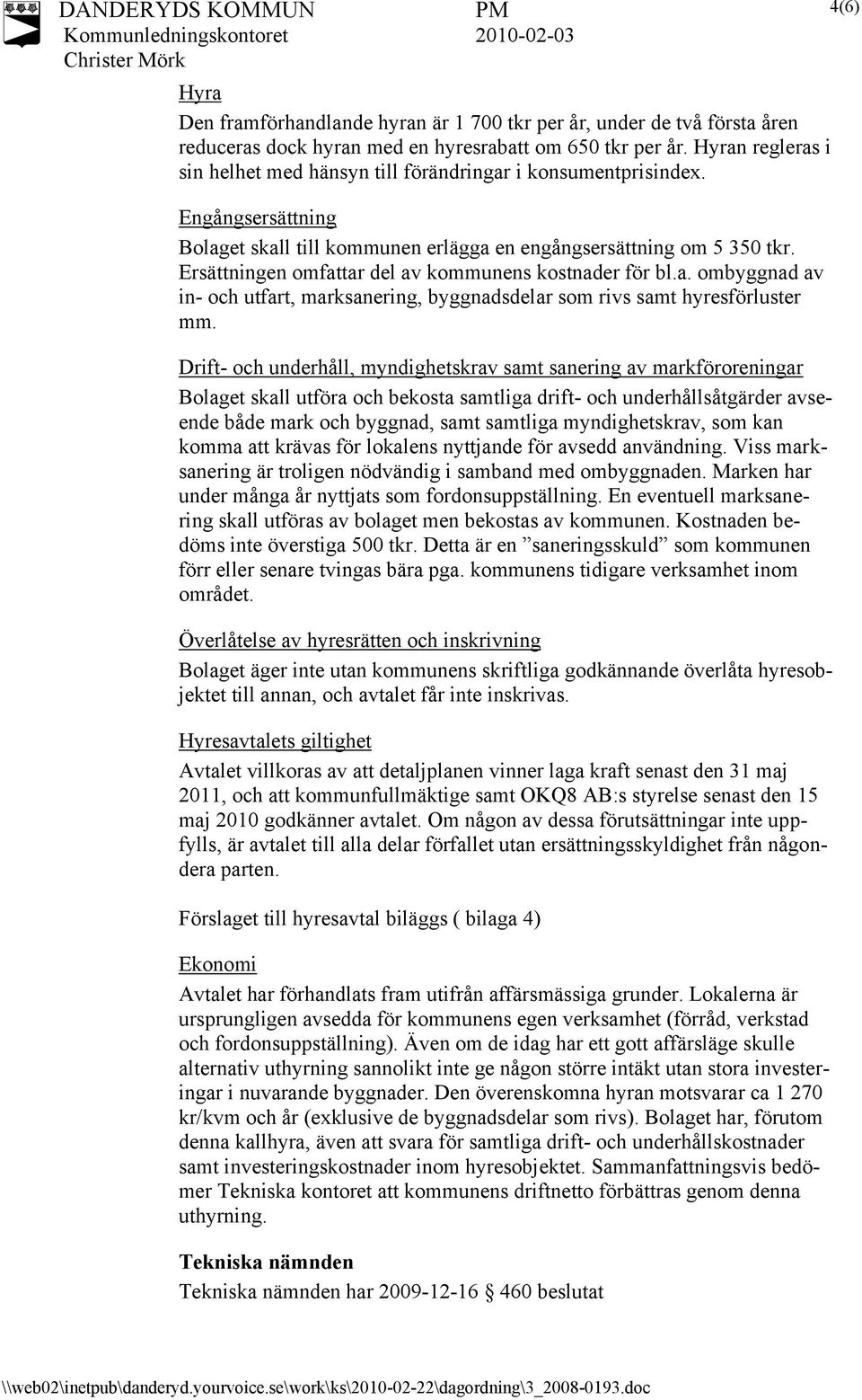Ersättningen omfattar del av kommunens kostnader för bl.a. ombyggnad av in- och utfart, marksanering, byggnadsdelar som rivs samt hyresförluster mm.