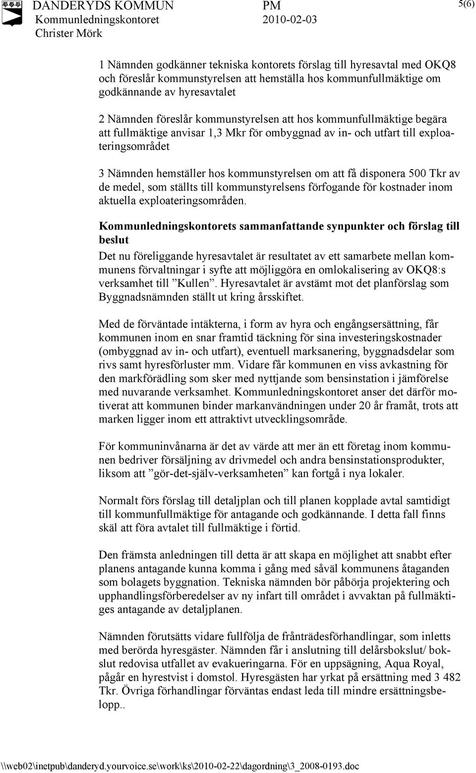 500 Tkr av de medel, som ställts till kommunstyrelsens förfogande för kostnader inom aktuella exploateringsområden.