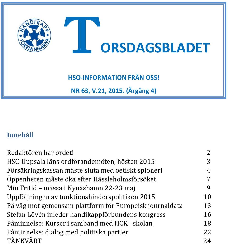 Hässleholmsförsöket 7 Min Fritid mässa i Nynäshamn 22-23 maj 9 Uppföljningen av funktionshinderspolitiken 2015 10 På väg mot gemensam