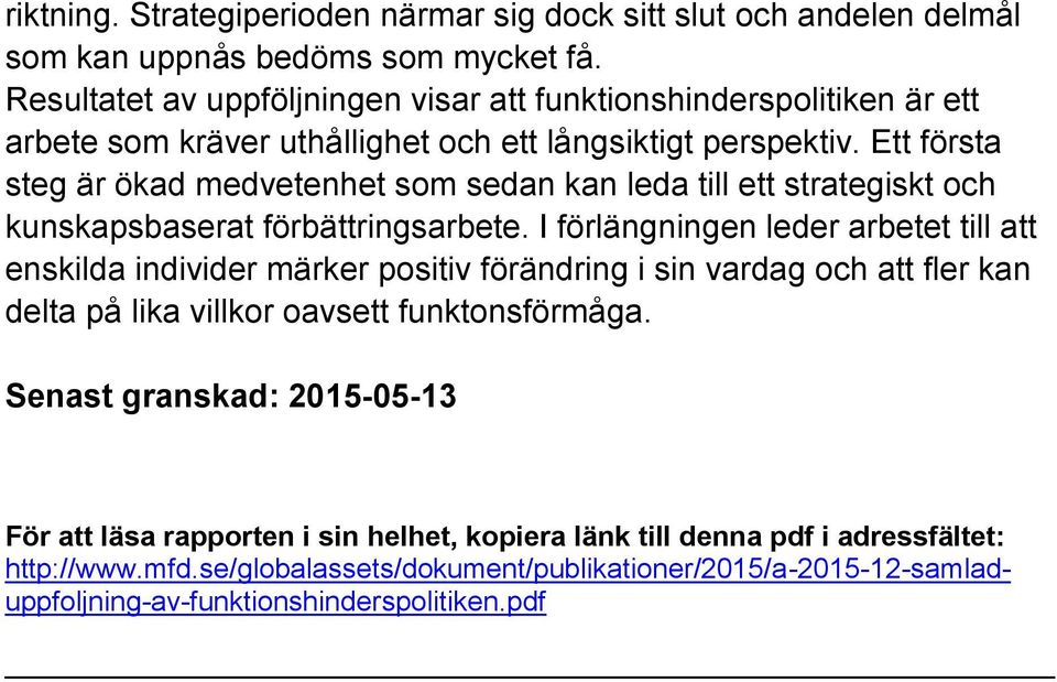 Ett första steg är ökad medvetenhet som sedan kan leda till ett strategiskt och kunskapsbaserat förbättringsarbete.