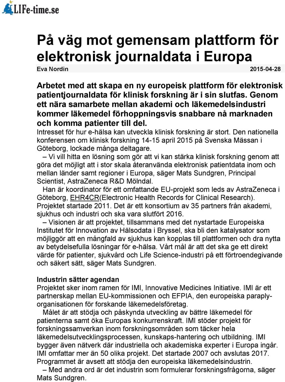 Intresset för hur e-hälsa kan utveckla klinisk forskning är stort. Den nationella konferensen om klinisk forskning 14-15 april 2015 på Svenska Mässan i Göteborg, lockade många deltagare.