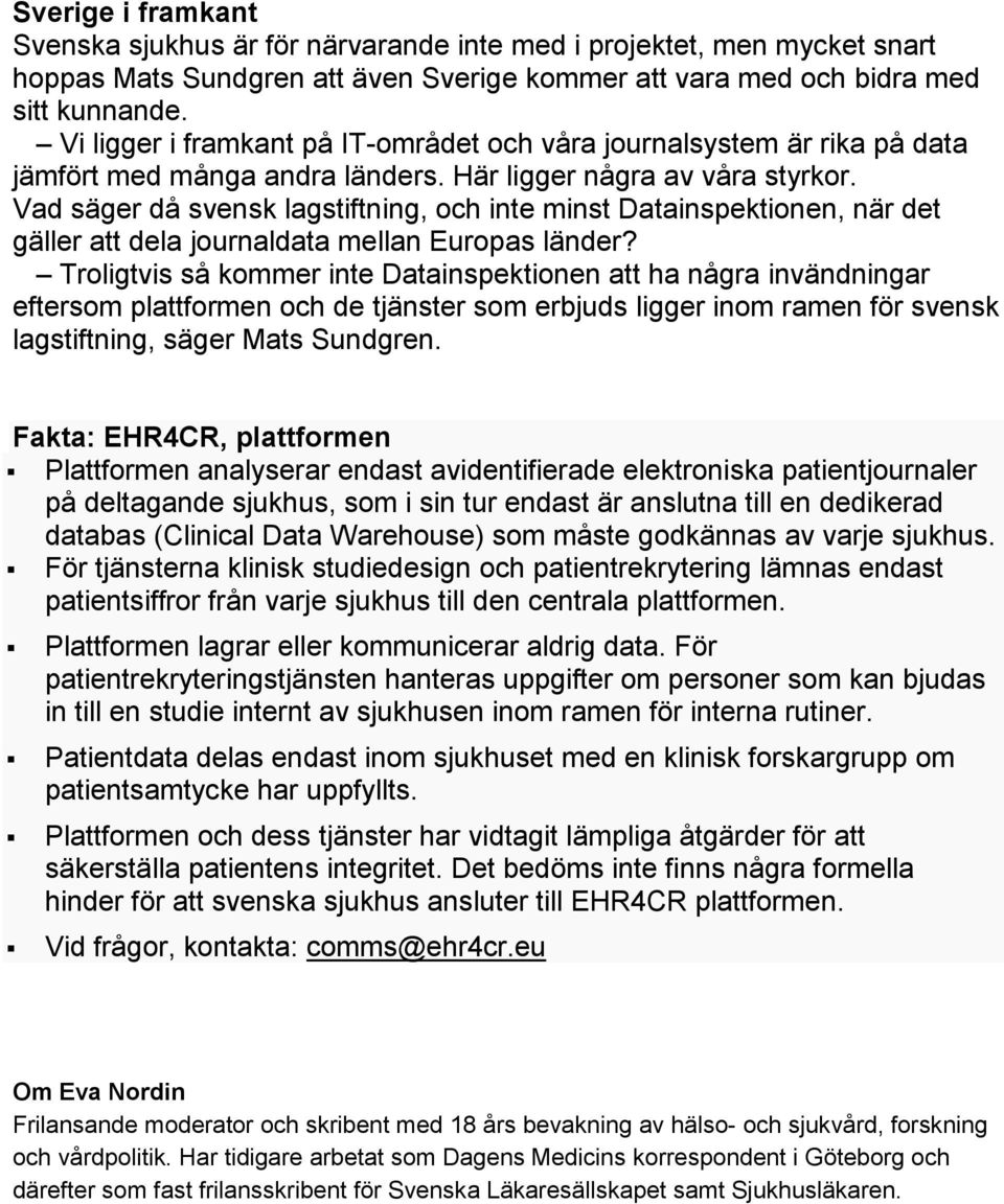 Vad säger då svensk lagstiftning, och inte minst Datainspektionen, när det gäller att dela journaldata mellan Europas länder?