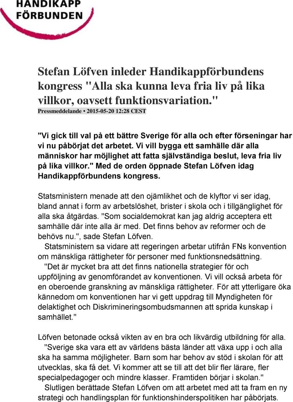 Vi vill bygga ett samhälle där alla människor har möjlighet att fatta självständiga beslut, leva fria liv på lika villkor." Med de orden öppnade Stefan Löfven idag Handikappförbundens kongress.