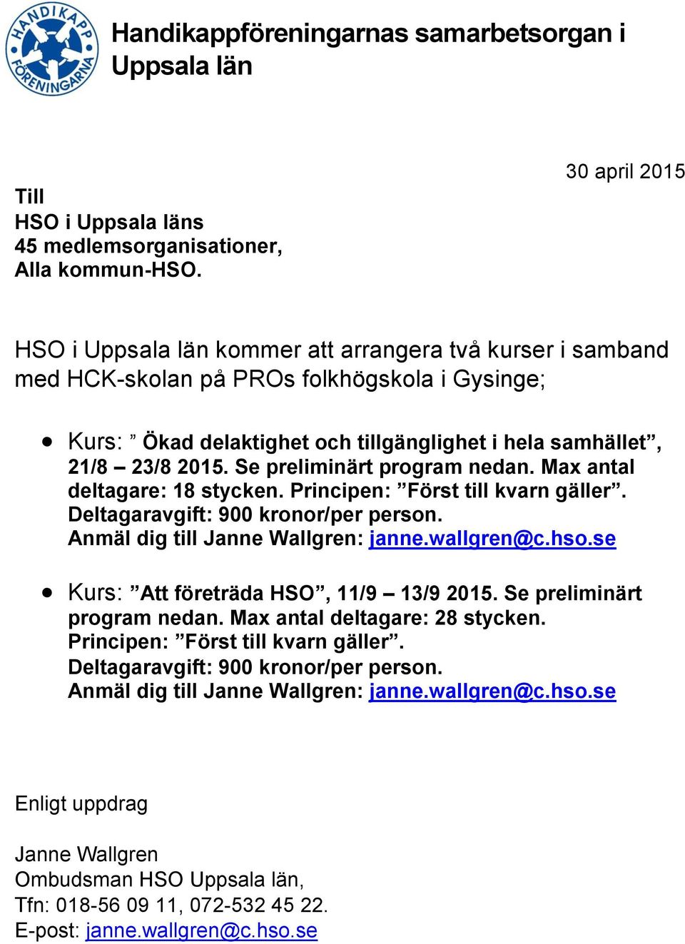 Se preliminärt program nedan. Max antal deltagare: 18 stycken. Principen: Först till kvarn gäller. Deltagaravgift: 900 kronor/per person. Anmäl dig till Janne Wallgren: janne.wallgren@c.hso.