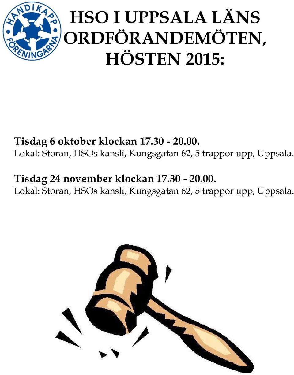 Lokal: Storan, HSOs kansli, Kungsgatan 62, 5 trappor upp,