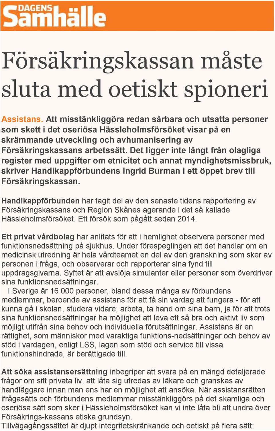 Det ligger inte långt från olagliga register med uppgifter om etnicitet och annat myndighetsmissbruk, skriver Handikappförbundens Ingrid Burman i ett öppet brev till Försäkringskassan.