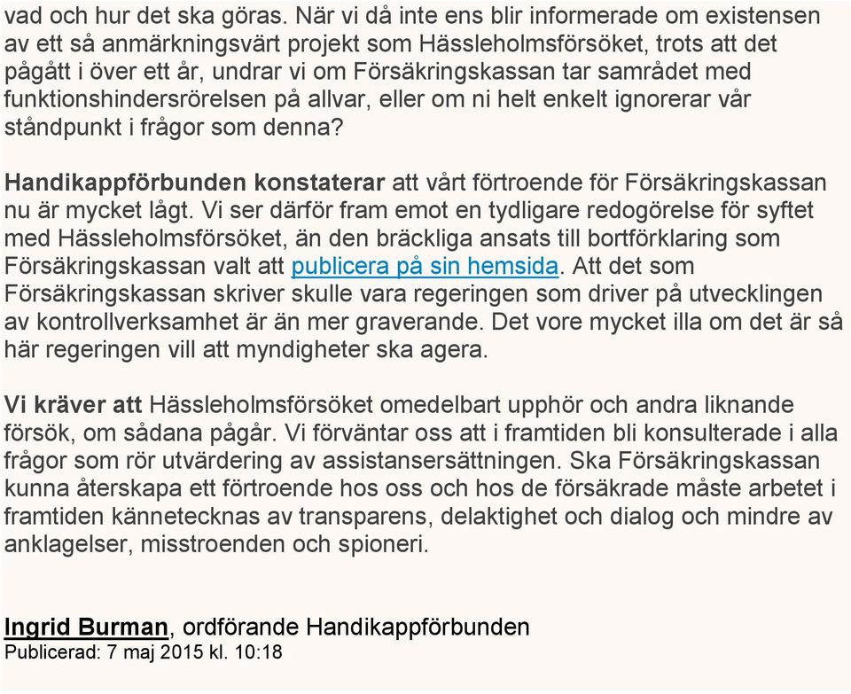funktionshindersrörelsen på allvar, eller om ni helt enkelt ignorerar vår ståndpunkt i frågor som denna? Handikappförbunden konstaterar att vårt förtroende för Försäkringskassan nu är mycket lågt.