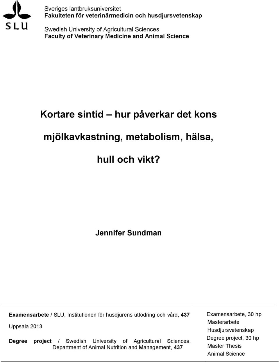 Jennifer Sundman Examensarbete / SLU, Institutionen för husdjurens utfodring och vård, 437 Uppsala 2013 Degree project / Swedish University of