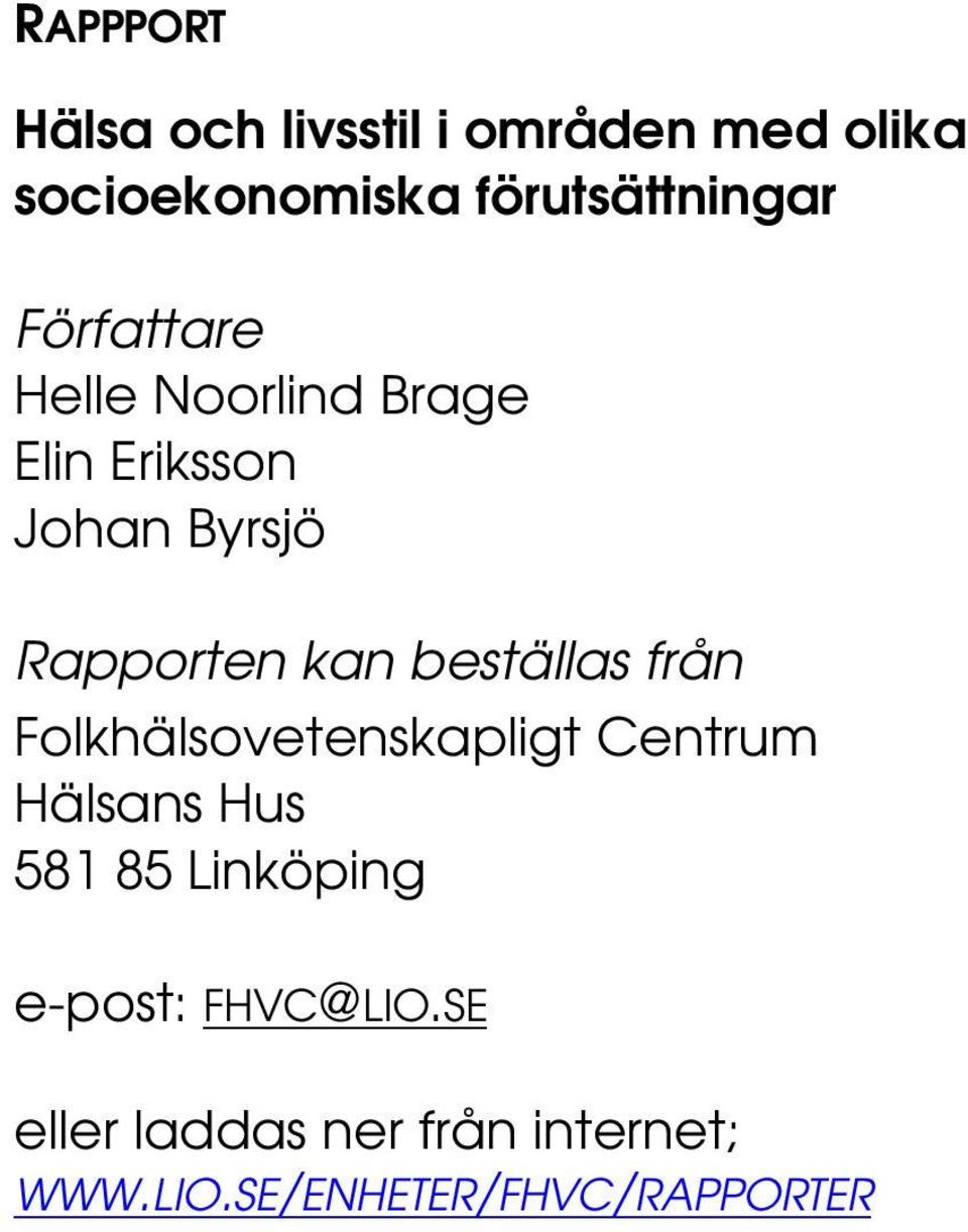 Rapporten kan beställas från Folkhälsovetenskapligt Centrum Hälsans Hus 581 85