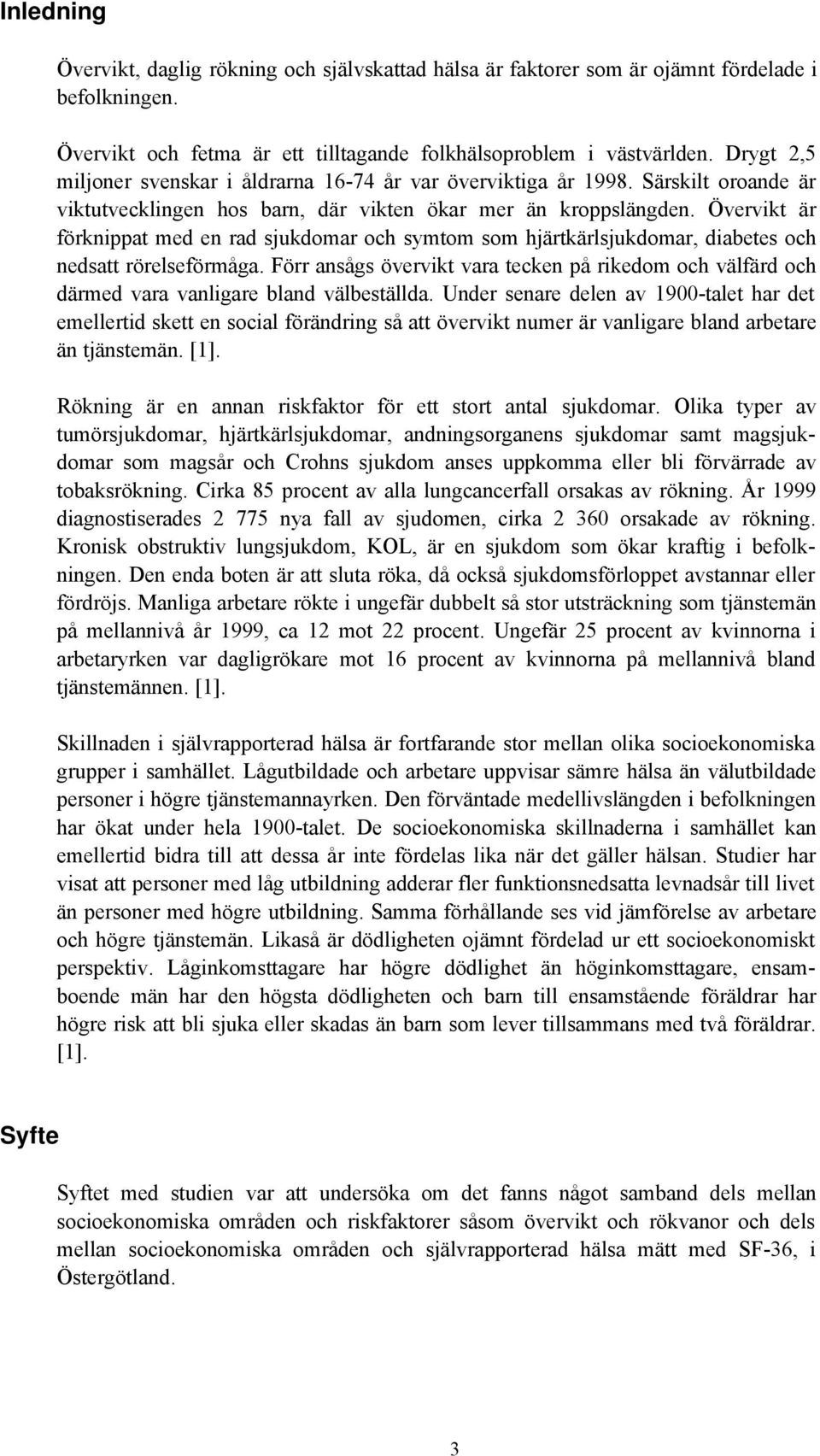 Övervikt är förknippat med en rad sjukdomar och symtom som hjärtkärlsjukdomar, diabetes och nedsatt rörelseförmåga.