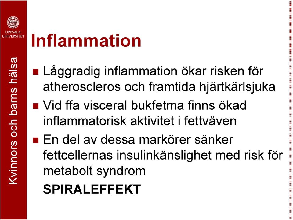 inflammatorisk aktivitet i fettväven En del av dessa markörer sänker