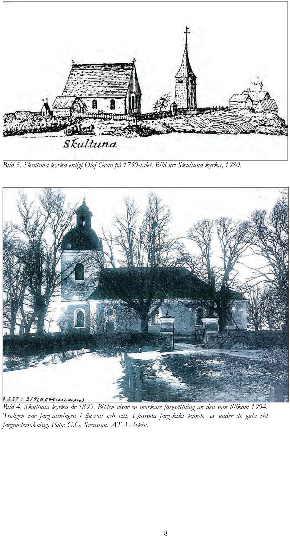 Bilden visar en mörkare färgsättning än den som tillkom 1904.