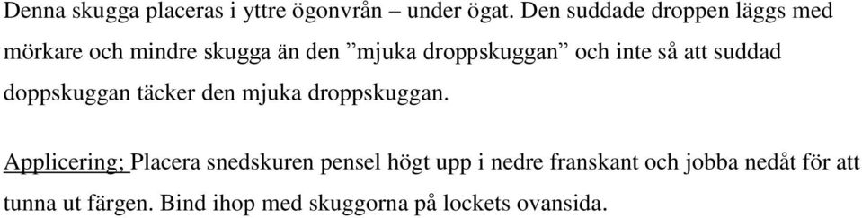 inte så att suddad doppskuggan täcker den mjuka droppskuggan.