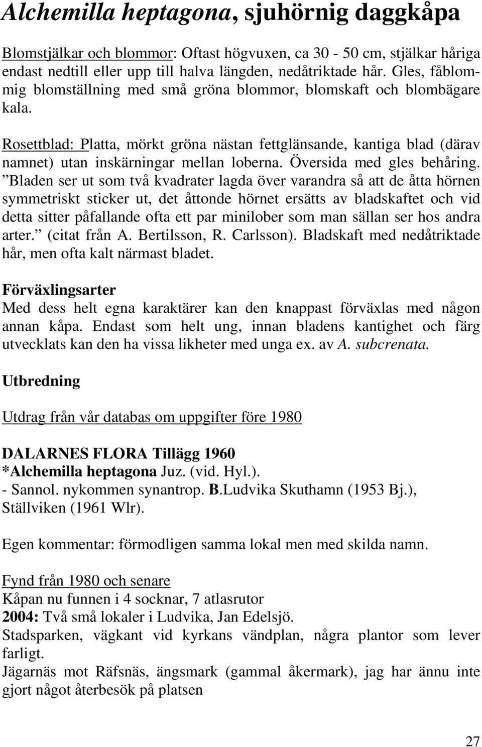 Översida med gles behåring.
