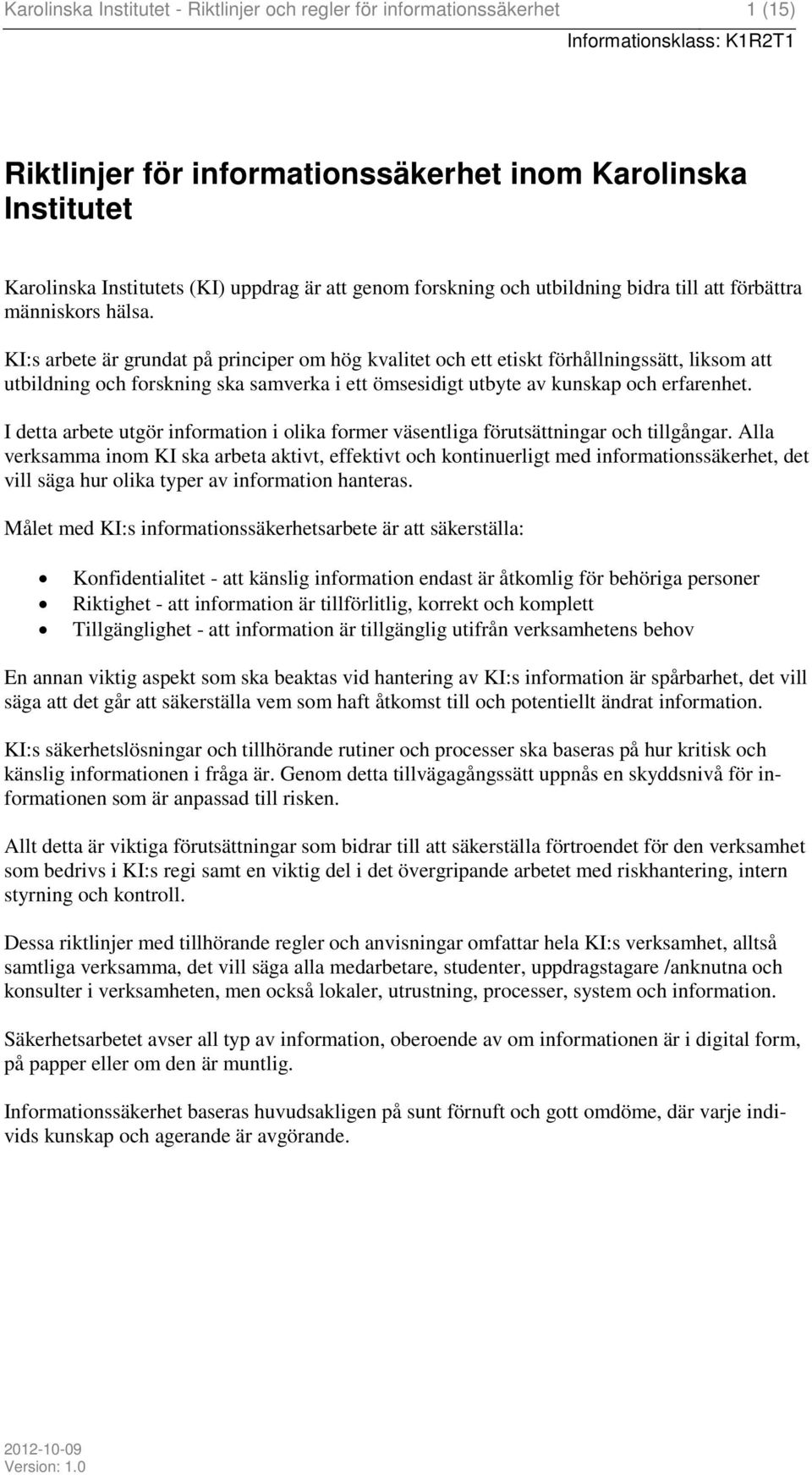 KI:s arbete är grundat på principer om hög kvalitet och ett etiskt förhållningssätt, liksom att utbildning och forskning ska samverka i ett ömsesidigt utbyte av kunskap och erfarenhet.