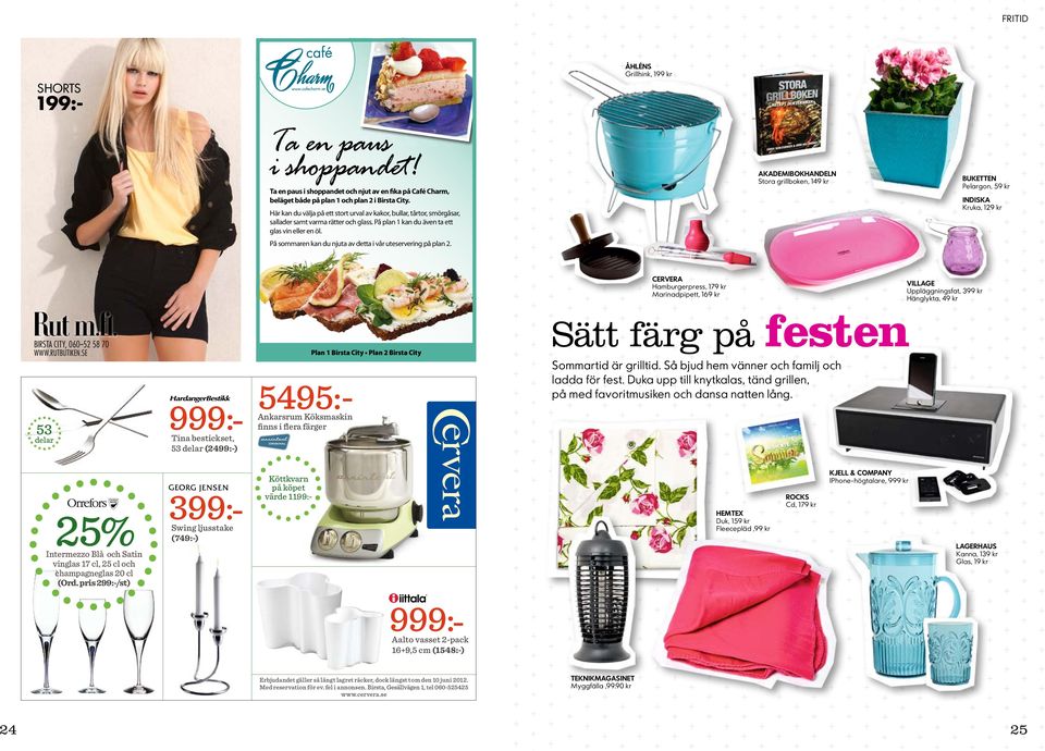AkademibokhandelN Stora grillboken, 149 kr Buketten Pelargon, 59 kr Indiska Kruka, 129 kr På sommaren kan du njuta av detta i vår uteservering på plan 2.