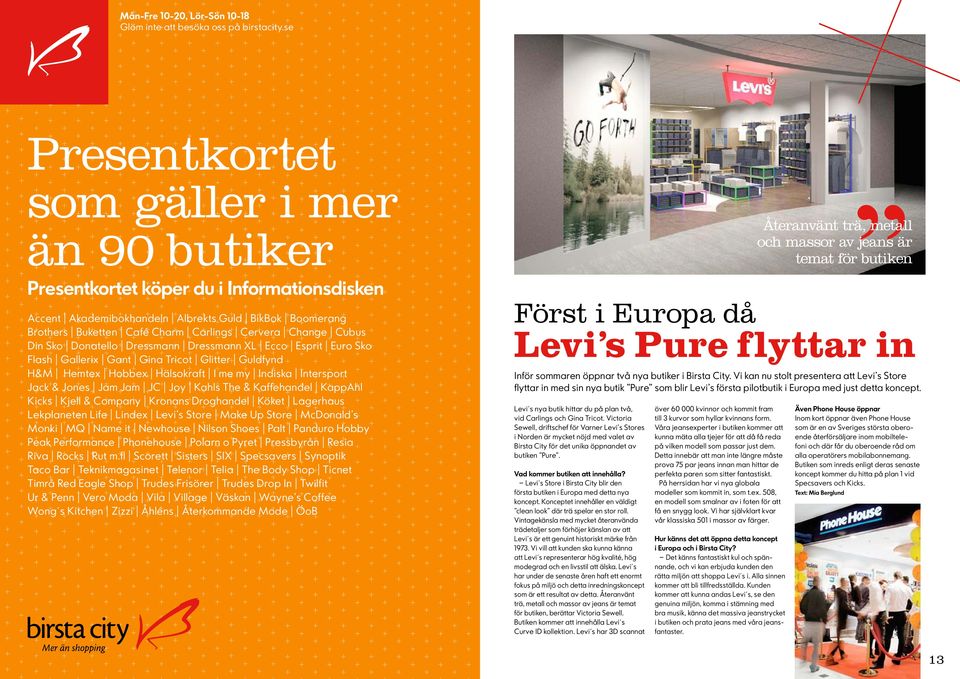 BikBok Boomerang Brothers Buketten Café Charm Carlings Cervera Change Cubus Din Sko Donatello Dressmann Dressmann XL Ecco Esprit Euro Sko Flash Gallerix Gant Gina Tricot Glitter Guldfynd H&M Hemtex