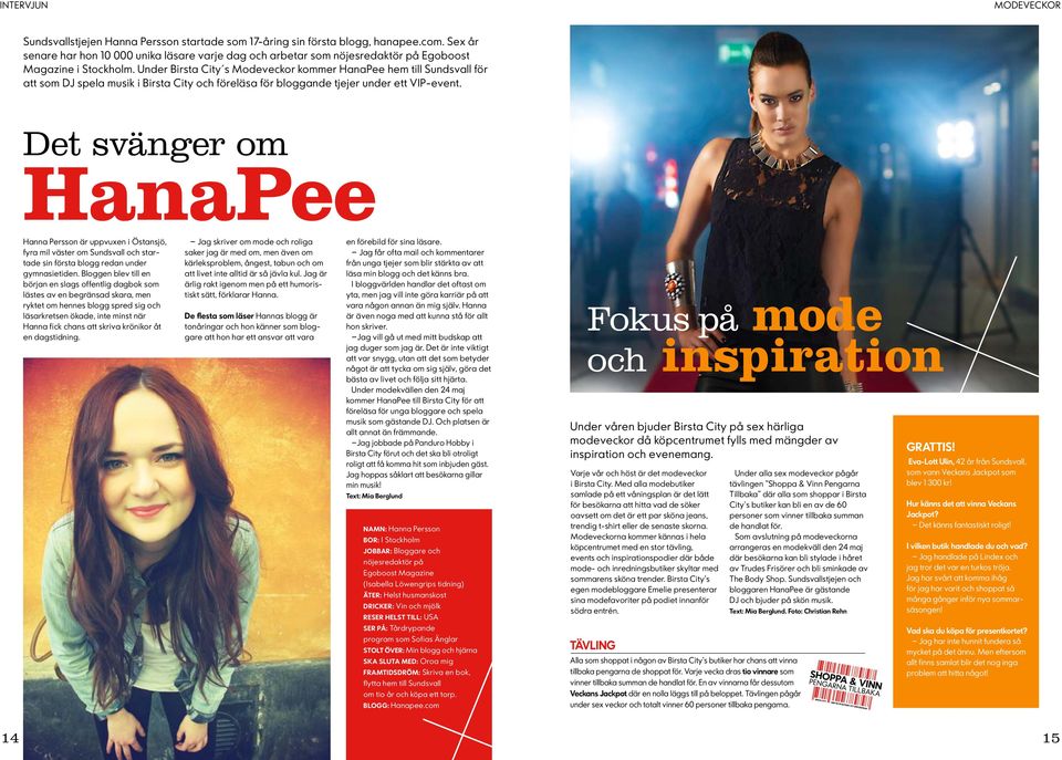 Under Birsta City s Modeveckor kommer HanaPee hem till Sundsvall för att som DJ spela musik i Birsta City och föreläsa för bloggande tjejer under ett VIP-event.