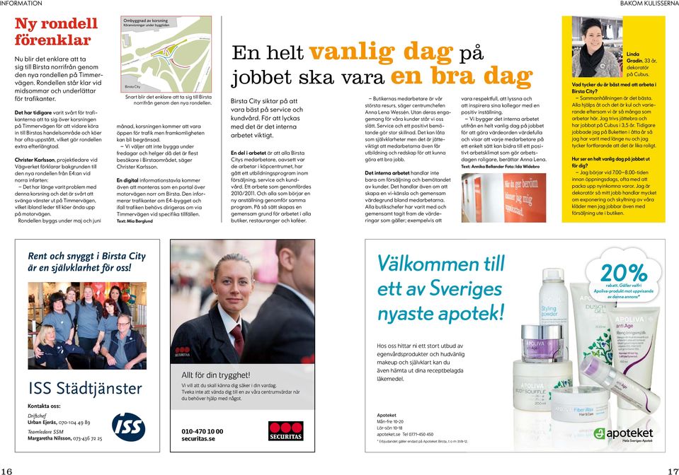 Det har tidigare varit svårt för trafikanterna att ta sig över korsningen på Timmervägen för att vidare köra in till Birstas handelsområde och köer har ofta uppstått, vilket gör rondellen extra