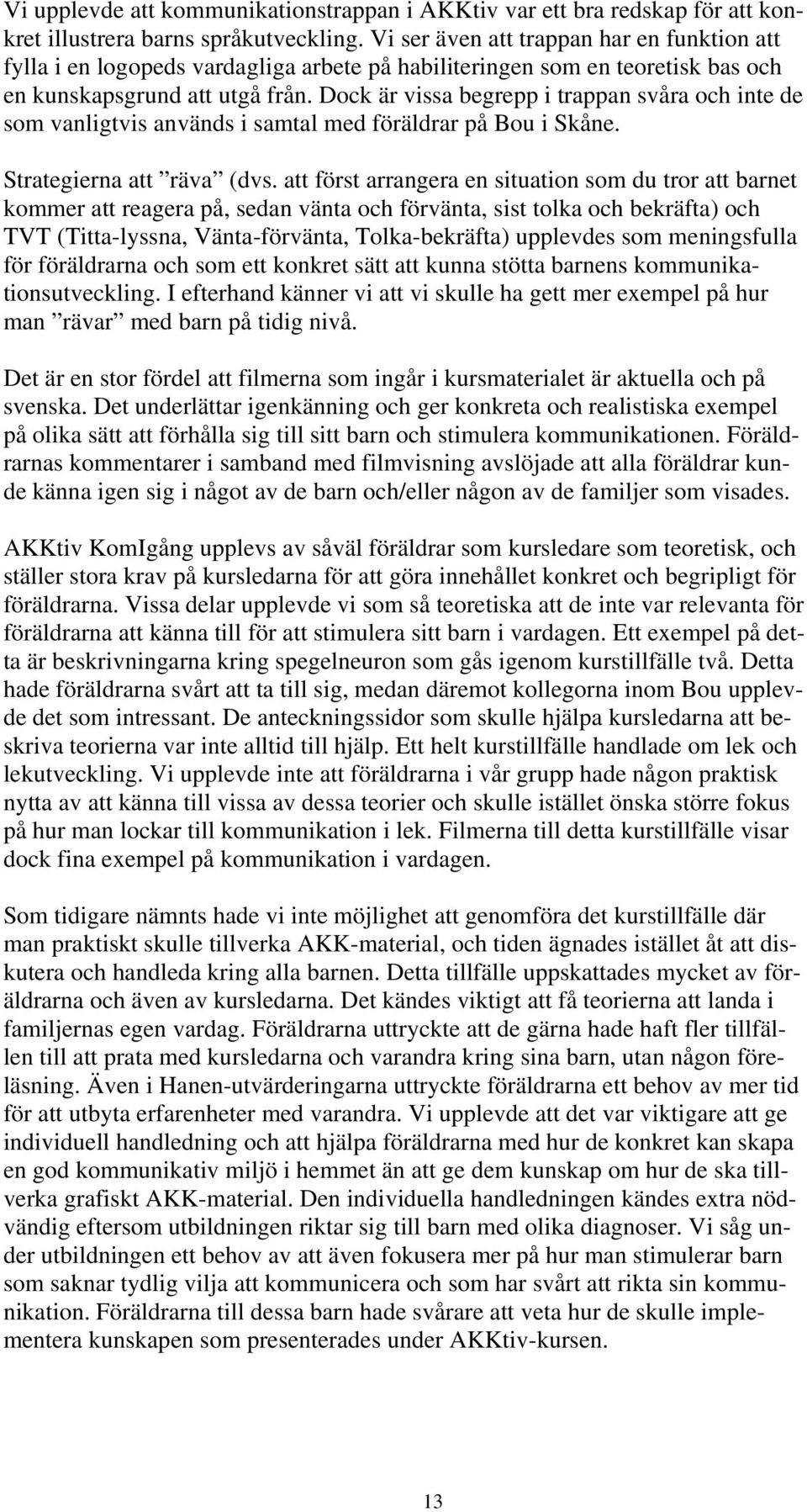 Dock är vissa begrepp i trappan svåra och inte de som vanligtvis används i samtal med föräldrar på Bou i Skåne. Strategierna att räva (dvs.