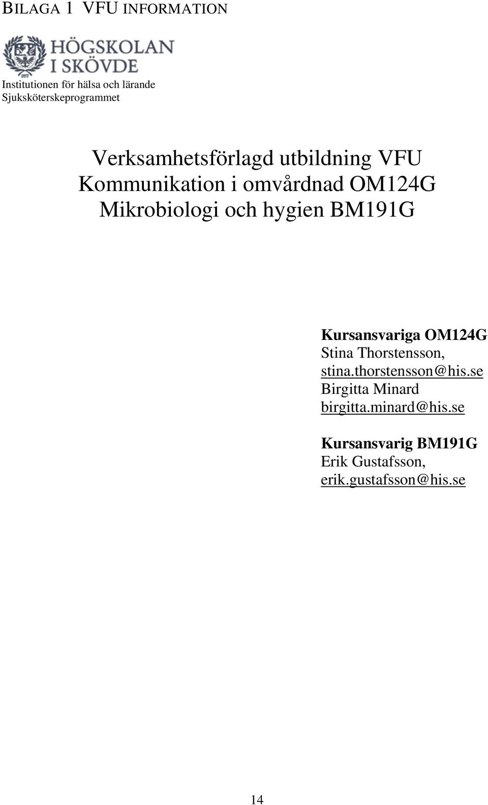 hygien BM191G Kursansvariga OM124G Stina Thorstensson, stina.thorstensson@his.