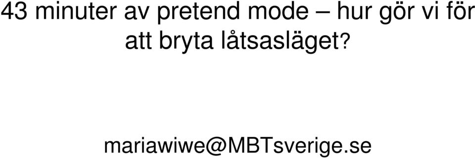 att bryta låtsasläget?