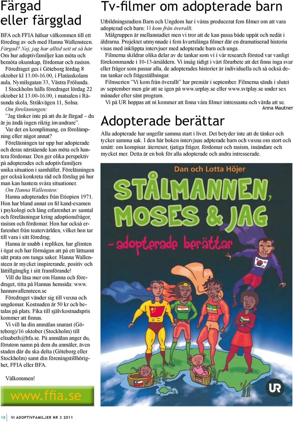 I Stockholm hålls föredraget lördag 22 oktober kl 13.00-16.00, i matsalen i Råsunda skola, Stråkvägen 11, Solna.