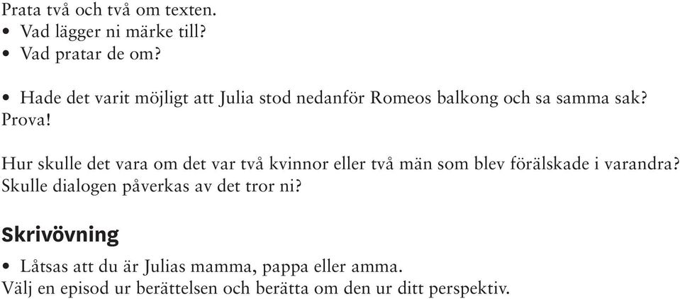 Hur skulle det vara om det var två kvinnor eller två män som blev förälskade i varandra?