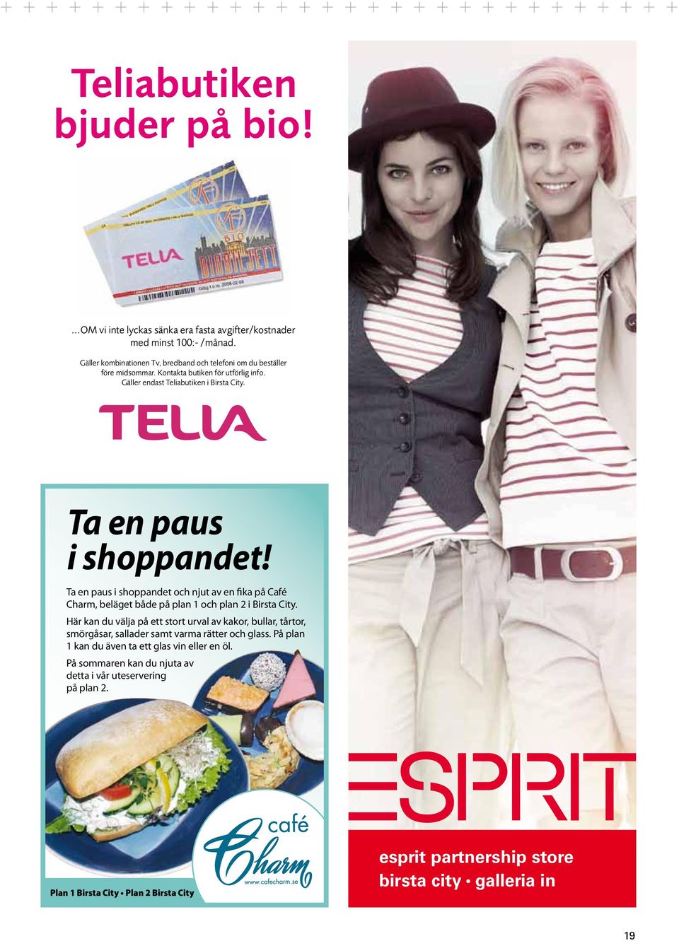 Ta en paus i shoppandet och njut av en fika på Café Charm, beläget både på plan 1 och plan 2 i Birsta City.