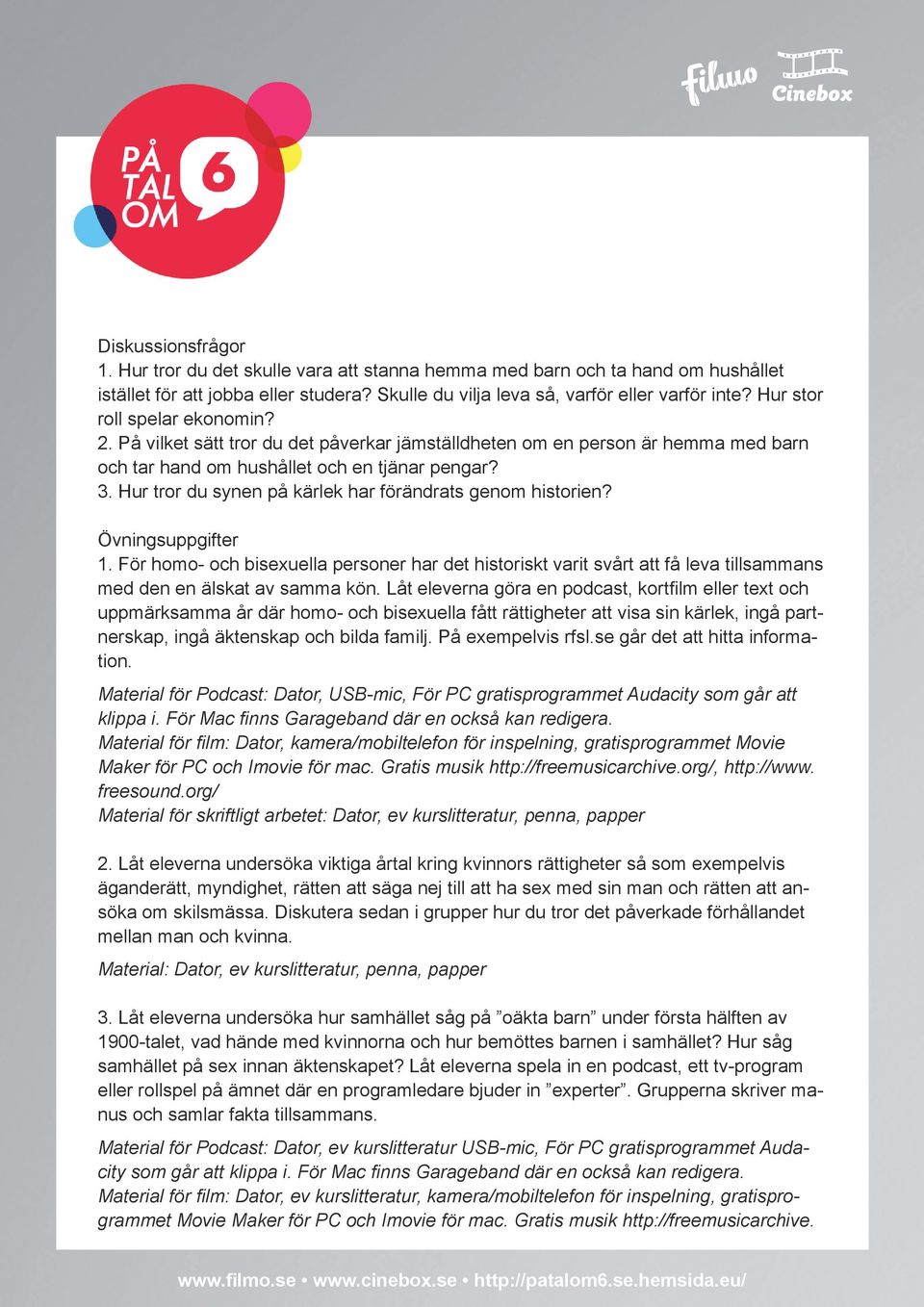 Hur tror du synen på kärlek har förändrats genom historien? 1. För homo- och bisexuella personer har det historiskt varit svårt att få leva tillsammans med den en älskat av samma kön.