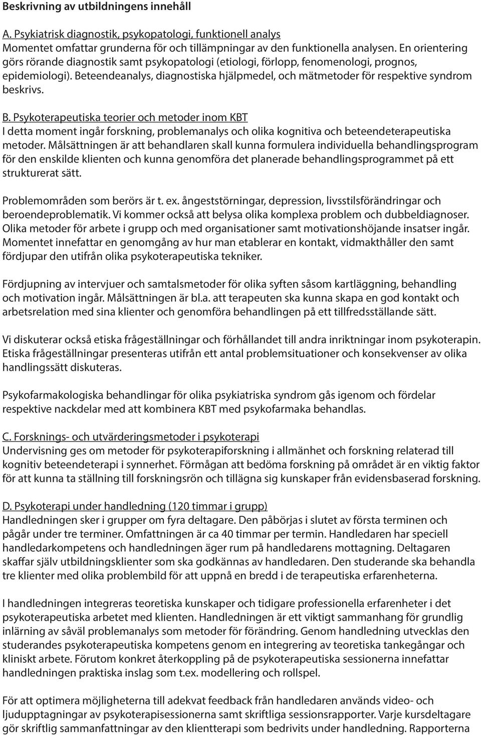 Beteendeanalys, diagnostiska hjälpmedel, och mätmetoder för respektive syndrom beskrivs. B.