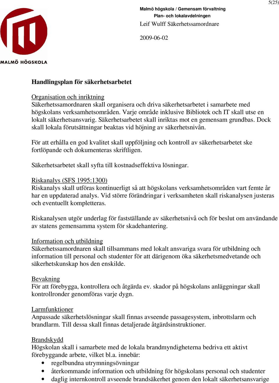 Dock skall lokala förutsättningar beaktas vid höjning av säkerhetsnivån.