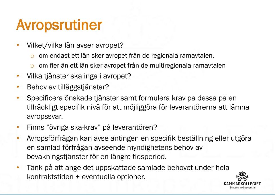 Specificera önskade tjänster samt formulera krav på dessa på en tillräckligt specifik nivå för att möjliggöra för leverantörerna att lämna avropssvar.