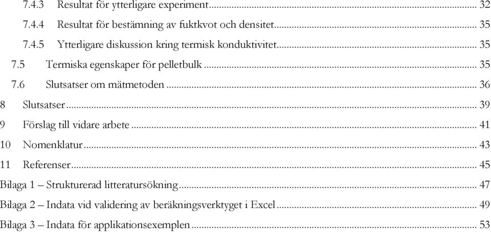 .. 39 9 Förslag till vidare arbete... 41 10 Nomenklatur... 43 11 Referenser... 45 Bilaga 1 Strukturerad litteratursökning.