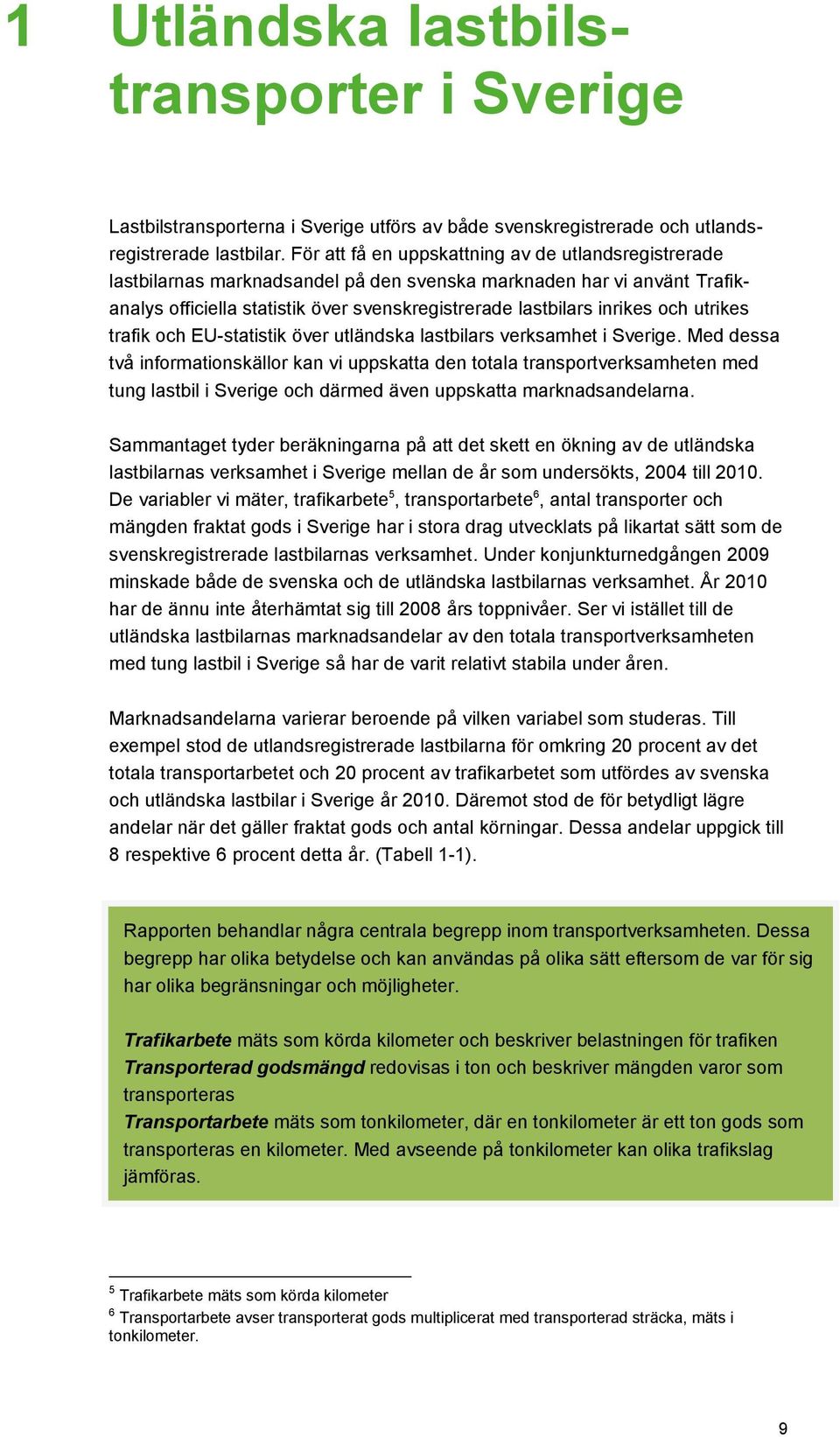 utrikes trafik och EU-statistik över utländska lastbilars verksamhet i Sverige.