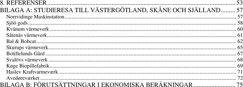 .. 61 Bal & Bobcat... 62 Skurups värmeverk... 65 Botillelunds Gård... 67 Svalövs värmeverk.