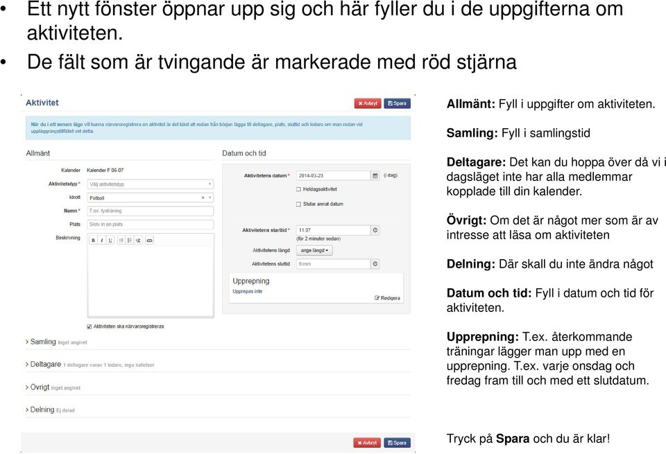 Samling: Fyll i samlingstid Deltagare: Det kan du hoppa över då vi i dagsläget inte har alla medlemmar kopplade till din kalender.