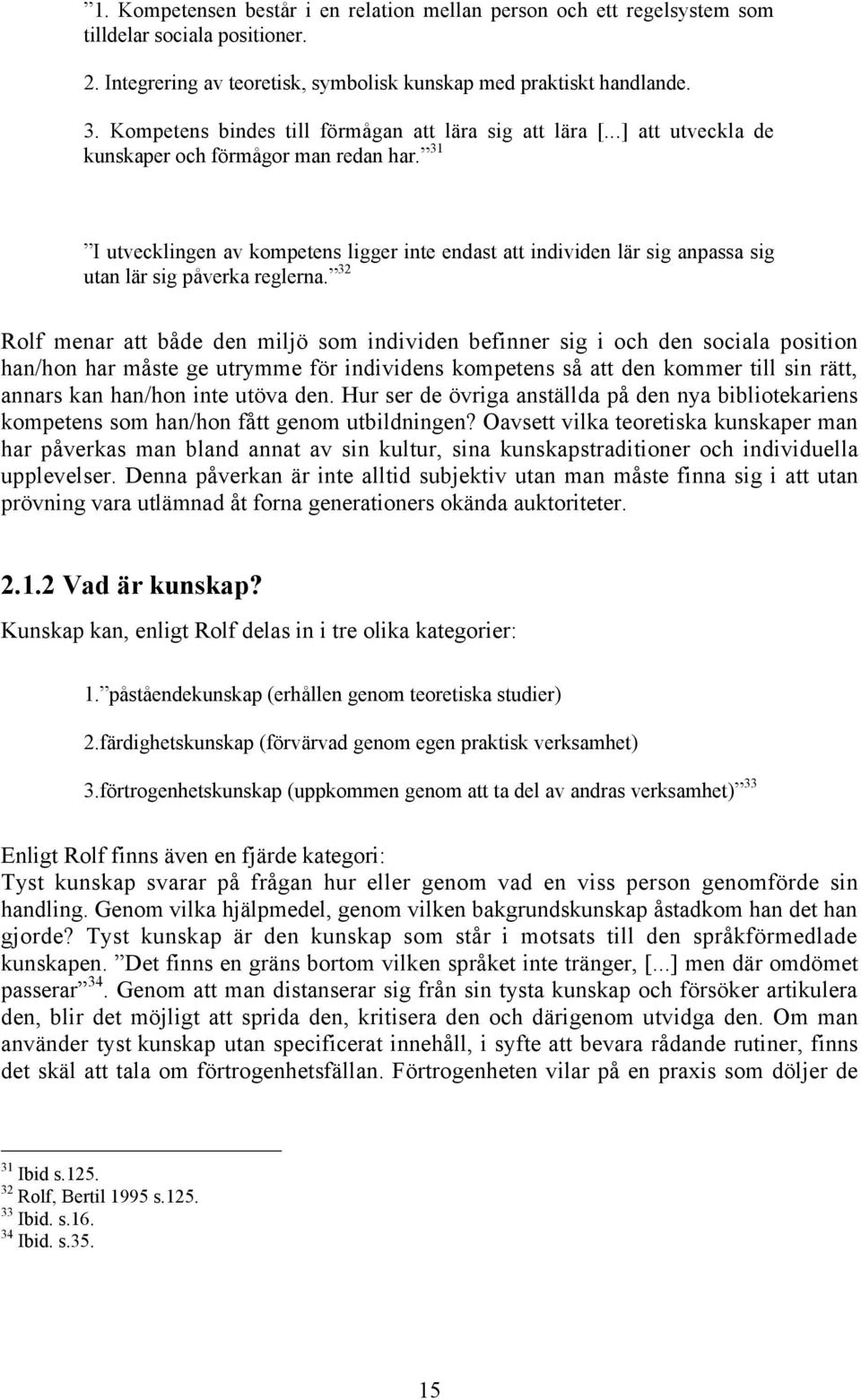 ó 31 ÓI utvecklingen av kompetens ligger inte endast att individen lšr sig anpassa sig utan lšr sig pœverka reglerna.