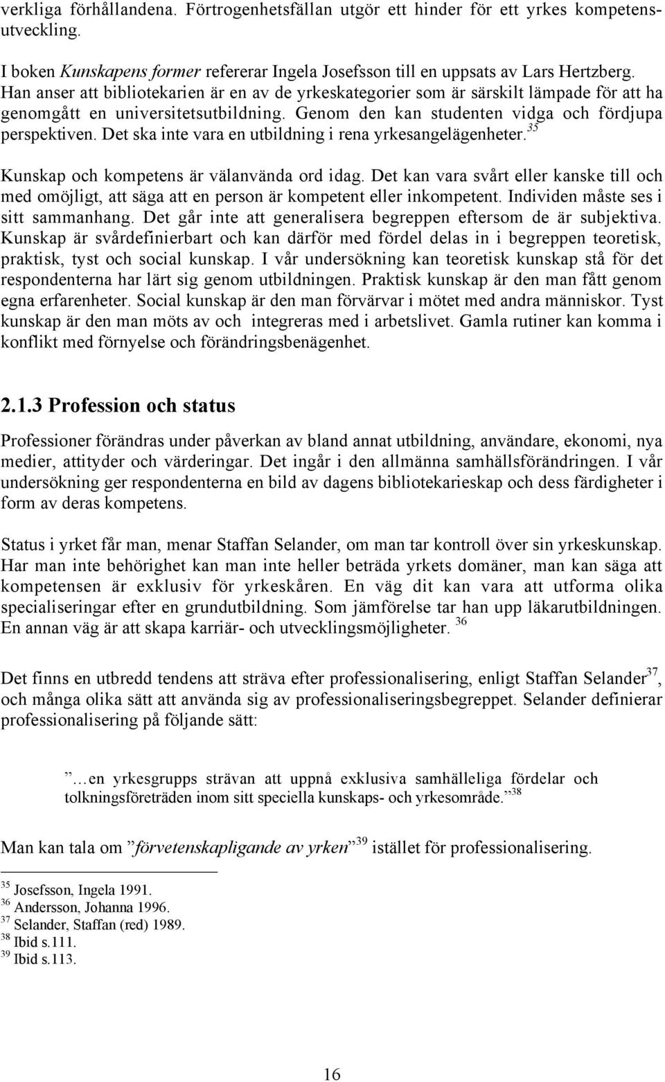 Det ska inte vara en utbildning i rena yrkesangelšgenheter. 35 Kunskap och kompetens Šr všlanvšnda ord idag.