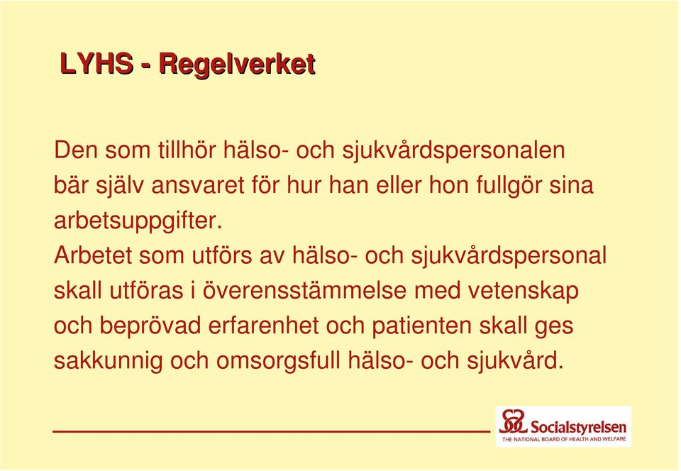 Arbetet som utförs av hälso- och sjukvårdspersonal skall utföras i