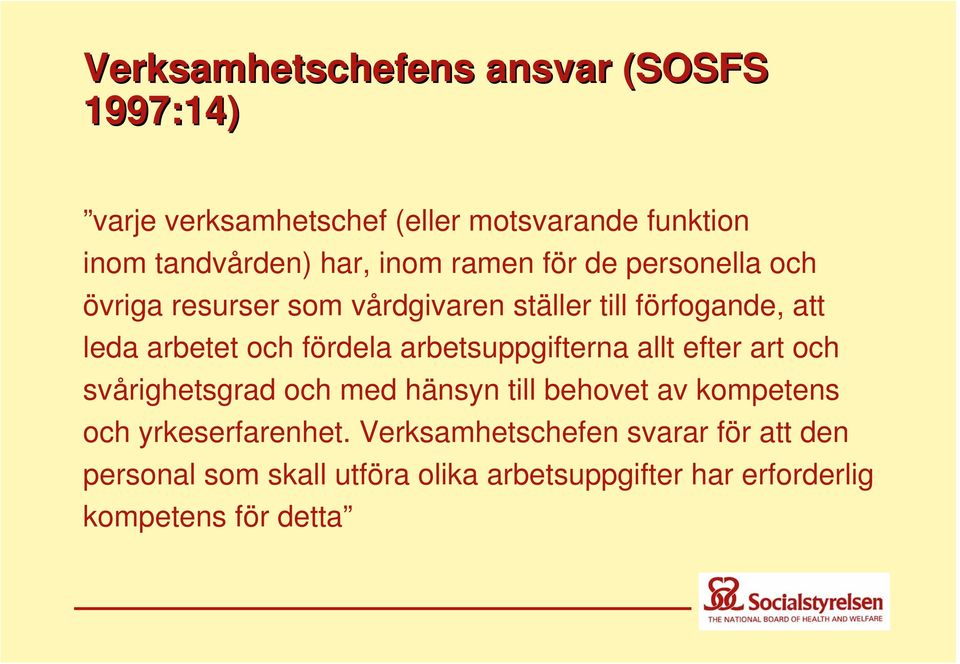 fördela arbetsuppgifterna allt efter art och svårighetsgrad och med hänsyn till behovet av kompetens och