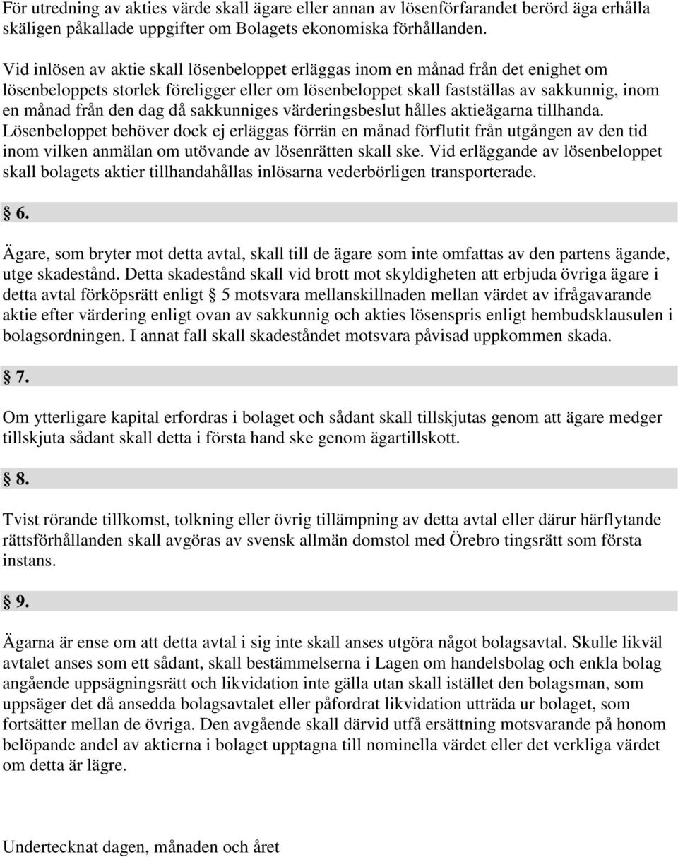 då sakkunniges värderingsbeslut hålles aktieägarna tillhanda.